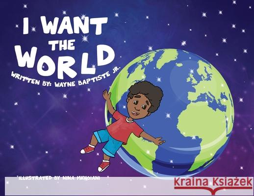 I Want The World Wayne, Jr. Baptiste Nina Mkhoiani 9781736368503