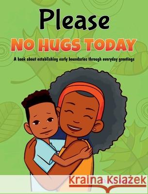 Please, No Hugs Today: A Book about Establishing Boundaries Through Everyday Greetings Sheryl Henry Rajhean Rodrigues 9781736370865