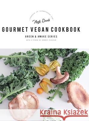 Green and Awake Gourmet Vegan: 100 Elevated Everyday Gourmet Recipes with a pinch of nordic flavour (Expanded & Revised New Edition) Develi, Nazli 9781736374276 Nazli Develi