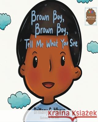 Brown Boy, Brown Boy, Tell Me What You See Brittany C. Mbaye Rim Airim 9781736378021 Brittany Mbaye