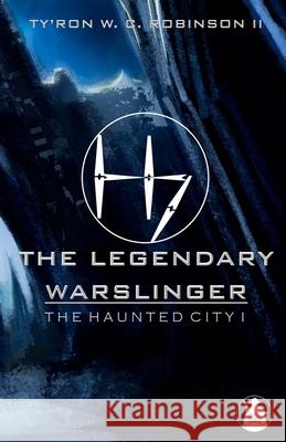 The Legendary Warslinger: The Haunted City I Ty'ron W. C., II Robinson 9781736378281 Dark Titan Entertainment