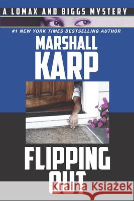 Flipping Out: A Lomax and Biggs Mystery Marshall Karp 9781736379219 Mesa Films, Inc.