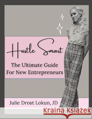 Hustle Smart: The Ultimate Guide For New Entrepreneurs Julie Lokun Julie Loku 9781736379813 Media Queens Publishing