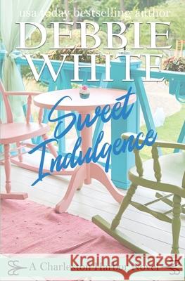 Sweet Indulgence Debbie White 9781736380338 Debbie White