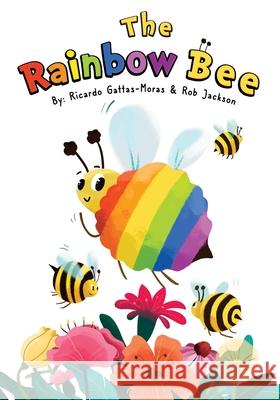 The Rainbow Bee Ricardo Gattas-Moras Rob Jackson 9781736380802 Ricardo Gattas-Moras