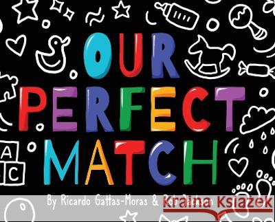 Our Perfect Match: Daddy and Papa Gattas-Moras, Ricardo 9781736380840 Ricardo Gattas-Moras