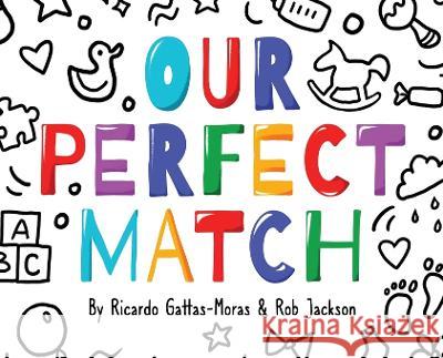 Our Perfect Match: Daddy and Mommy Ricardo Gattas-Moras Rob Jackson  9781736380864 Ricardo Gattas-Moras