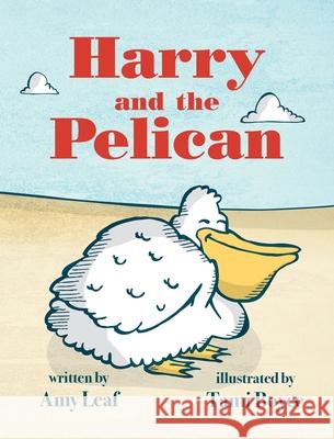 Harry and the Pelican Amy Leaf, Tami Boyce 9781736380925 Leaf Publishing, LLC