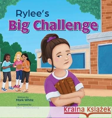 Rylee's Big Challenge Mark White Kim Soderberg 9781736382295 Starbeams Publishing