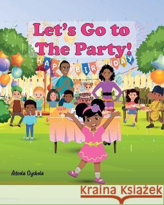 Let's Go to The Party! Adeola Oyekola   9781736388952 Olabooks International