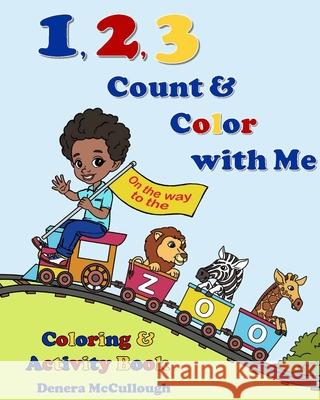 1,2,3 Count and Color with Me Denera McCullough 9781736390610 D&m Publishing, LLC