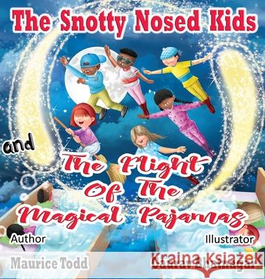 The Snotty Nosed Kids: and The Flight of The Magical Pajamas Maurice Todd 9781736391464