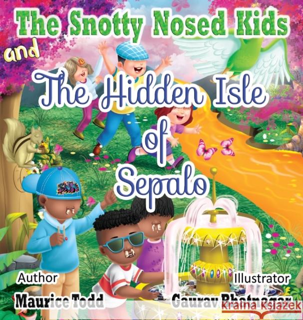 The Snotty Nosed Kids: And The Hidden Isle of Sepalo Maurice Todd 9781736391495