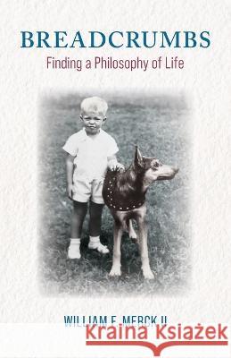 Breadcrumbs: Finding a Philosophy of Life William F Merck   9781736393796