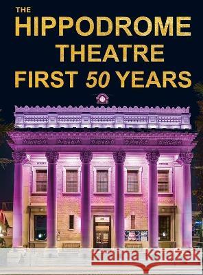 The Hippodrome Theatre First Fifty Years Richard Gartee   9781736395738