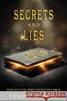 Secrets and Lies: Timely Revolution Book Series Book Six Tempie Wade Tempie W. Wade 9781736397503 Tempie W. Wade