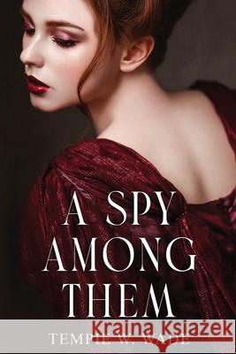 A Spy Among Them Tempie W. Wade 9781736397534