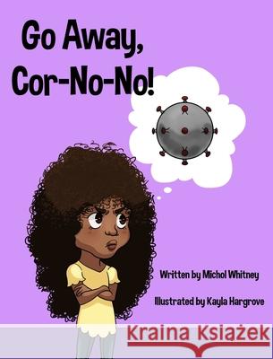 Go Away, Cor-No-No!: Bye-Bye, Bully Virus! Michol M. Whitney Kayla Hargrove 9781736400500 Michol Whitney