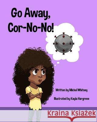 Go Away, Cor-No-No!: Bye-Bye, Bully Virus Michol M. Whitney Kayla Hargrove 9781736400517