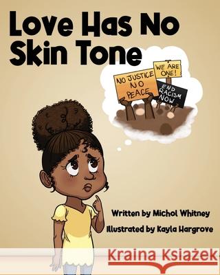 Love Has No Skin Tone: A Lesson About Social Justice Michol M. Whitney Kayla Hargrove 9781736400531 Michol Whitney