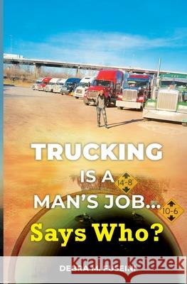 Trucking Is A Man's Job... Says Who? Debra M. Fuseini 9781736403204 Deborah Frimpong