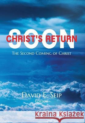 Christ's Soon Return: The Second Coming of Christ David E Seip   9781736404324 Preater