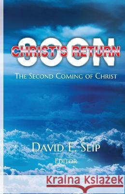 Christ's Soon Return: The Second Coming of Christ David E Seip   9781736404331 Leqach Publishing