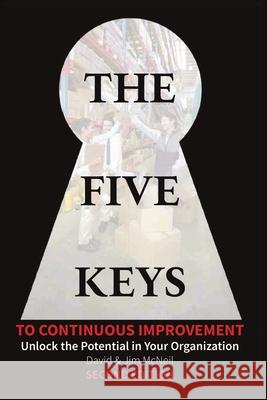 The Five Keys to Continuous Improvement: Unlock the Potential in Your Organization-Second Edition David McNeil Jim McNeil 9781736405352