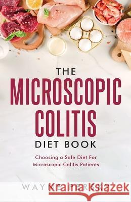 The Microscopic Colitis Diet Book Wayne Persky 9781736406670 Persky Farms