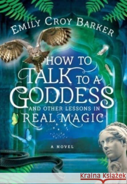 How to Talk to a Goddess and Other Lessons in Real Magic Emily Croy Barker 9781736407127