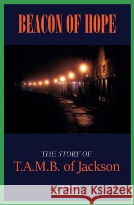 Beacon of Hope: The Story of T.A.M.B. of Jackson Tammy Yosich 9781736407912 Zoe Grace Publishing, LLC