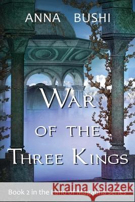 War of the Three Kings: Book 2 in the Land of Magadha series Anna Bushi 9781736410325 July Publishing