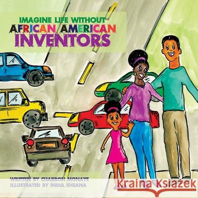 Imagine Life Without African-American Inventors Charron Monaye India Sheana 9781736411247