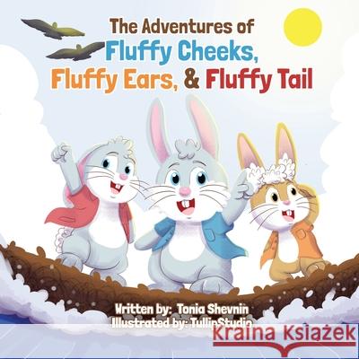 The Adventures of Fluffy Cheeks, Fluffy Ears, & Fluffy Tail Tonia Shevnin, Tullip Studio 9781736411971