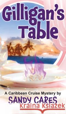 Gilligan's Table: A Caribbean Cruise Mystery Sandy Cares 9781736412411 Treasure Isles Press