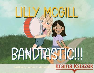 Lilly McGill - Bandtastic!!! Jordan T Maxwell Mari Taan  9781736413692