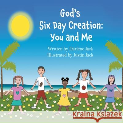 God's Six Day Creation: You and Me Darlene Jack Justin Jack 9781736415009 Just Keep Wallking, LLC