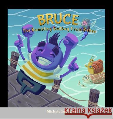 Bruce, The Bumbling Bedbug from Belize Michele Sullivan 9781736418536 Wanderlust Publishing