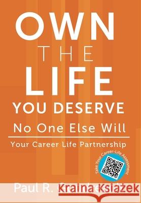 Own The Life You Deserve - No One Else Will Paul R. Goudreault 9781736420027 HD Solutions, LLC DBA Big Water Press