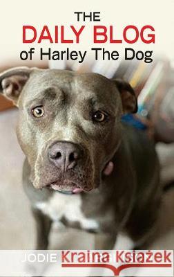 The Daily Blog of Harley The Dog Jodie K. Sarginson Marcy Pusey Danijela Mijailovic 9781736422724 Toad Publications