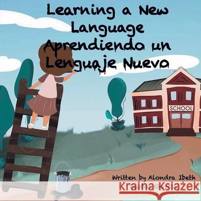 Learning a New Language/ Aprendiendo un Lenguaje Nuevo Alondra Ibeth Busto 9781736425404 Boundless Strides