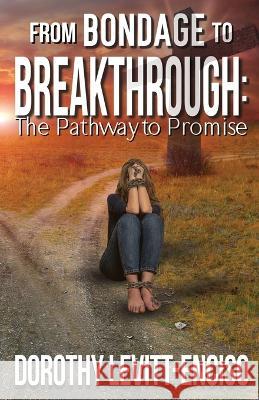 From Bondage to Breakthrough: The Pathway to Promise Dorothy Levitt-Enciso   9781736429570 Emery Press