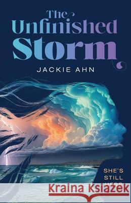 The Unfinished Storm Jackie Ahn Christian Storm 9781736430316