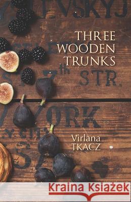 Three Wooden Trunks Virlana Tkacz 9781736432365 Lost Horse Press
