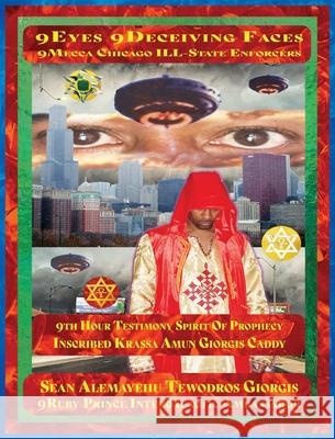 9eyes 9deceiving Faces 9th Hour Testimony of Krassa Amun M Caddy: 9 Mecca Chicago B.R.A.Z.O.S. and the Wrath of Qaddisin and the Angelic Wars Tewodros, Prince Sean Alemayehu 9781736433003 Royal Office of Tiruwork Tewodros Imprint