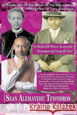 9Introduction Of The 9Mind She'an Caddy Alemayehu Tewodros The Great Grand Son Of Prince Alemayehu Tewodros: In Search Of Leul Alemayehu Tewodros In S Tewodros, Prince Sean Alemayehu 9781736433058 Royal Office of Tiruwork Tewodros Imprint