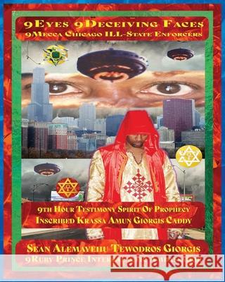 9eyes 9deceiving Faces 9th Hour Testimony of Krassa Amun M Caddy: 9mecca Chicago B.R.A.Z.O.S. and the Wrath of Qaddisin and the Angelic Wars Tewodros, Prince Sean Alemayehu 9781736433089 Royal Office of Tiruwork Tewodros Imprint