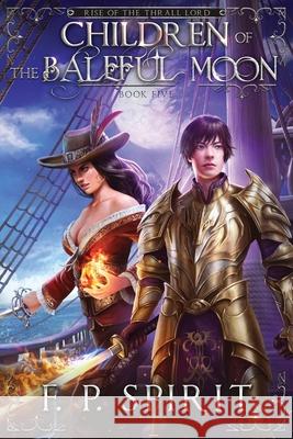 Children of the Baleful Moon (Rise of the Thrall Lord Book Five) F. P. Spirit 9781736437759 F. P. Spirit