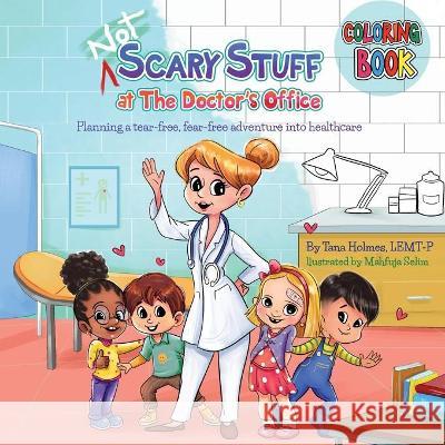 (NOT) Scary Stuff at the Doctor's Office- Companion Coloring Book Tana S. Holmes Mahfuja Selim 9781736438725 