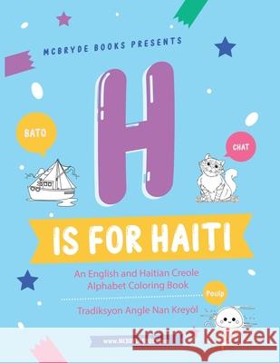 H is for Haiti: An English and Haitian Creole Alphabet Coloring Book Kaitlyn Derosiers 9781736439302 Derosiers